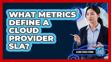 What Metrics Define A Cloud Provider SLA?
