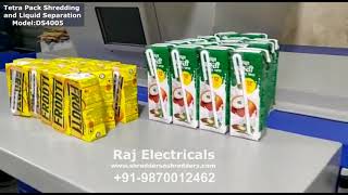 DS4005 Tetra Pack Shredding and Liquid Separation from Raj Electricals   Mobile +919870012462
