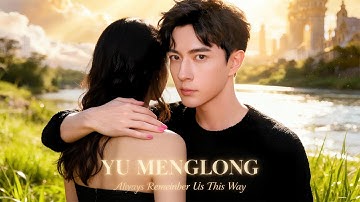 YU MENGLONG — Always Remember Us This Way (Heartbreaking Story Version) | MUSIC VIDEO