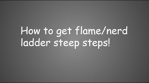 HOW TO GET THE FLAME/NERD LADDER IN STEEP STEPS