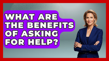 What Are The Benefits Of Asking For Help? - The Personal Growth Path