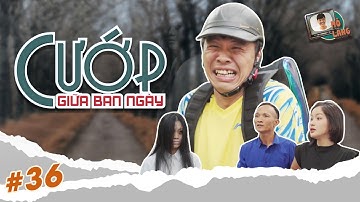 MÕ LÀNG #36 | CƯỚP GIỮA BAN NGÀY - TRUNG RUỒI x QUỐC KHOÁT x THỤC ANH