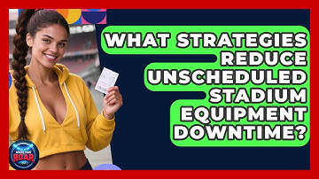 What Strategies Reduce Unscheduled Stadium Equipment Downtime? - Where the Fans Roar