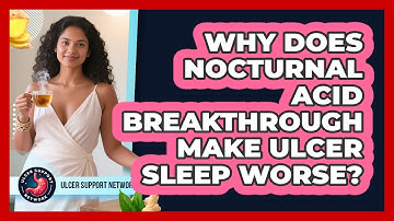 Why Does Nocturnal Acid Breakthrough Make Ulcer Sleep Worse? - Ulcer Support Network