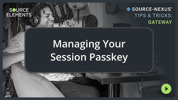 Managing your Session Passkey | Source-Nexus Gateway Tips & Tricks