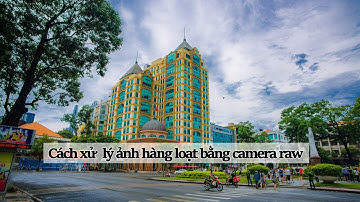 Cách xử lý ảnh hàng loạt bằng camera raw trong photoshop | Aphoto