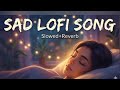 SAD LO-FI 😳 💔 2026 Ultimate Mind Relaxing Lofi Beats | Study Sleep & Chill#lofimusic #trendingsong