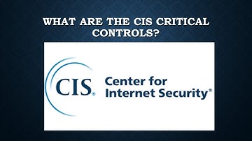 WHAT ARE THE CIS CRITICAL CONTROLS?