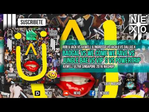 Badgal Vs We Come We Rave Vs Jungle Bae Vs VIP´S Vs Powertrip (Axwell UMF Singapore 2016 Mashup)
