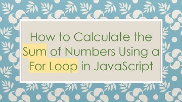 How to Calculate the Sum of Numbers Using a For Loop in JavaScript