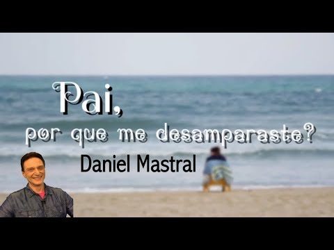 Daniel Mastral – "Pai, por que me desamparaste?"