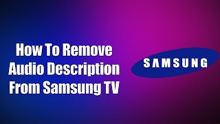 How To Remove Audio Description From Samsung TV