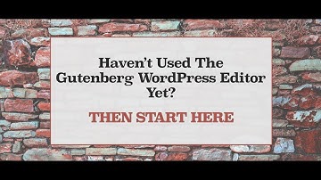 Haven’t Used The Gutenberg WordPress Editor Yet? Then Start Here