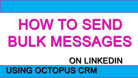 HOW TO SEND BULK MESSAGES ON LINKEDIN USING OCTOPUS CRM -  LINKEDIN LEAD GENERATION TOOL TUTORIAL