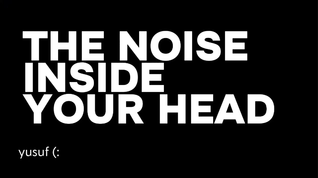 The Noise Inside Your Head