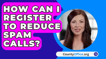 How Can I Register To Reduce Spam Calls? - CountyOffice.org
