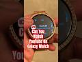 Can you watch youtube on galaxy watch