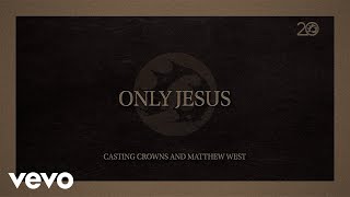 Casting Crowns, Matthew West - Only Jesus (Lyric Video)