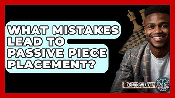 What Mistakes Lead To Passive Piece Placement? - The Board Game Xpert