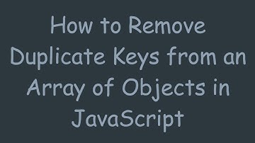 How to Remove Duplicate Keys from an Array of Objects in JavaScript