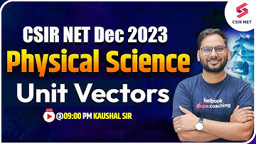 CSIR NET Dec 2023 | Physical Science | Unit Vectors All Details | Kaushal Sir #testbookcsir2023