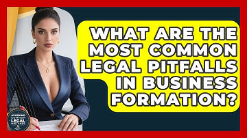 What Are the Most Common Legal Pitfalls in Business Formation? | Avoiding Common Legal Mistakes News