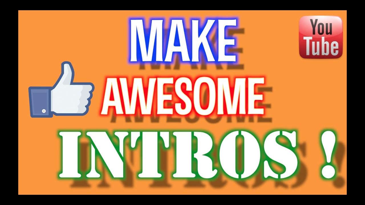 How To Make Awesome Intros For Your Youtube Channel Youtube