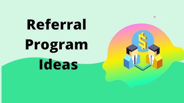 Customer Referral Program Ideas