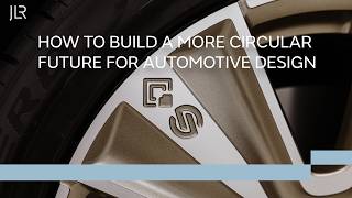The Future of Circular Automotive Design | JLR's Project Cornerstone