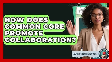 How Does Common Core Promote Collaboration? - Aspiring Teacher Guide