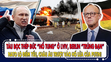 Tàu bọc thép Đức “nổ tung” ở Lviv, Berlin “trúng đạn” –NATO lộ điểm yếu, châu Âu run rẩy trước Putin