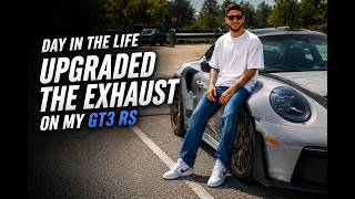 Day in the life | Upgraded the Exhaust on My GT3 RS