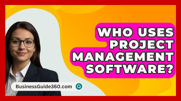 Who Uses Project Management Software? - BusinessGuide360.com