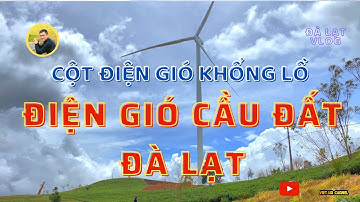 Cột Điện Gió KHỔNG LỒ Đầu Tiên, Điện Gió Cầu Đất Đà Lạt | Đà Lạt Vlog | Viet Ha Channel