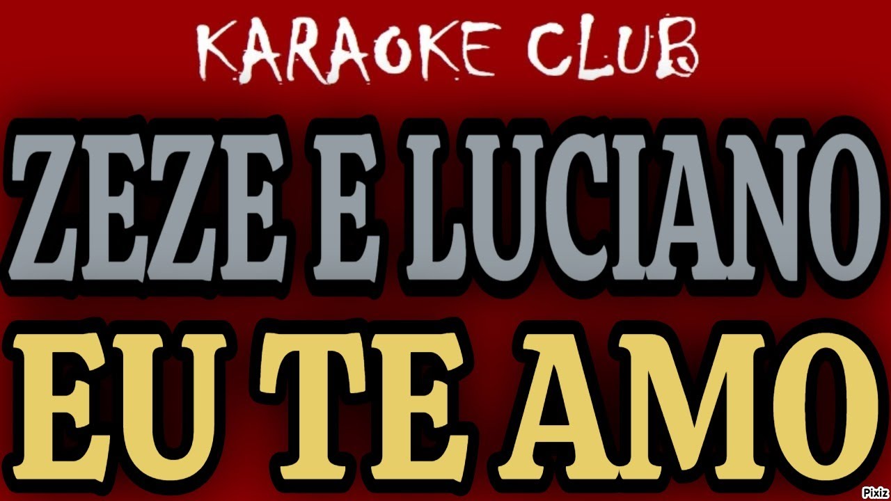 ZEZE DI CAMARGO E LUCIANO EU TE AMO ( KARAOKÊ ) YouTube
