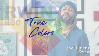 True Colors: Joel Fluent Greene - "I Was Here"