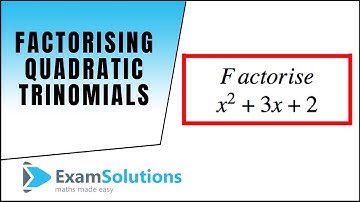 Factorising Quadratic Trinomials (part 1) - Tutorial 5 : ExamSolutions