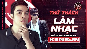 THỬ THÁCH LÀM NHẠC GIỐNG KENBJN -  | FL Studio | VBK Music
