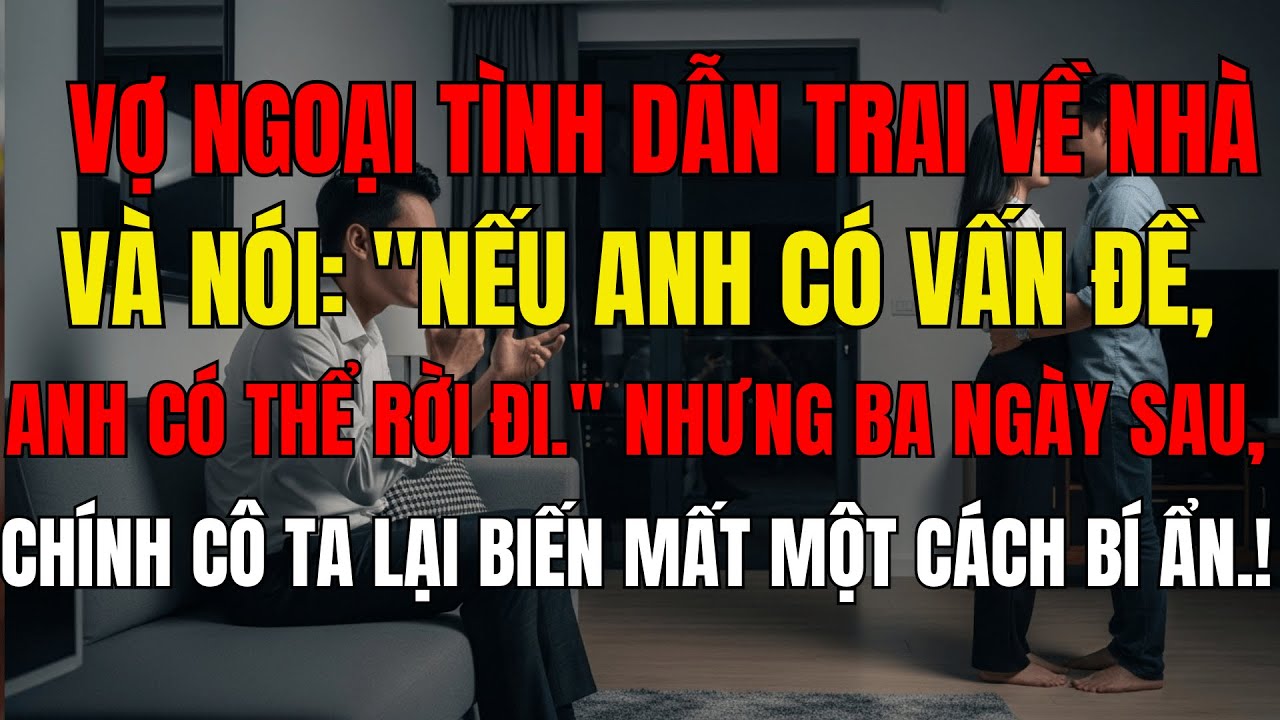 Đêm Định Mệnh Vợ Dẫn Trai Về Nhà  & Sự Im Lặng Đáng Sợ Của Người Đàn Ông Bị Phản Bội.