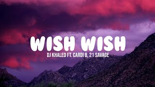 DJ Khaled - Wish Wish ft. Cardi B, 21 Savage (Lyrics)