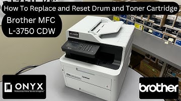 Brother MFC L-3750CDW | How To Replace and Reset Drum and Toner Cartridge | Onyx