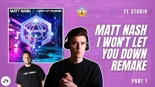 Making 'I Won't Let You Down' By Matt Nash?! | FL Studio Remake Tutorial + FLP (Part 1)