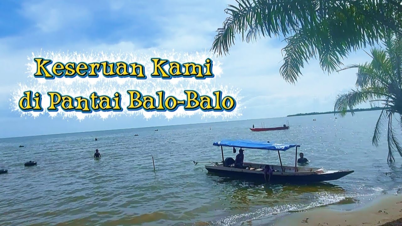 KESERUAN KAMI DI PANTAI BALO-BALO