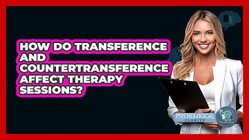 How Do Transference And Countertransference Affect Therapy Sessions? - Psychological Clarity