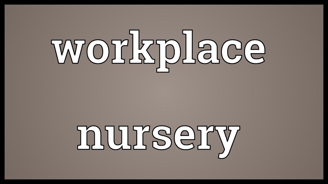 Workplace nursery Meaning YouTube