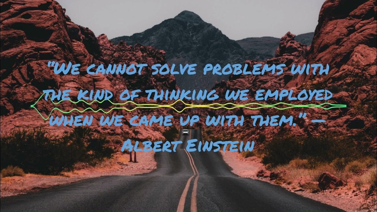 We cannot solve problems with the kind of thinking we employed when we