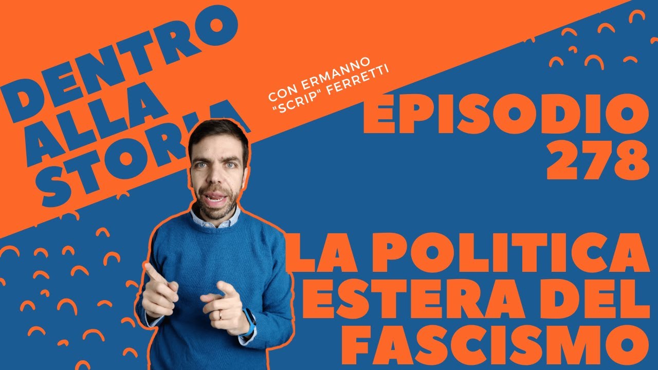 La politica estera del fascismo [Dentro alla storia, episodio 278]