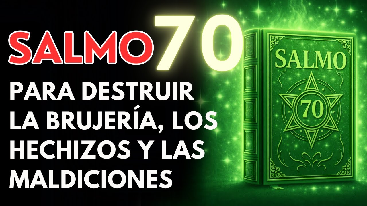 Salmo 70: PODEROSA ORACIÓN CONTRA LA BRUJERÍA Y LAS FUERZAS DEL MAL