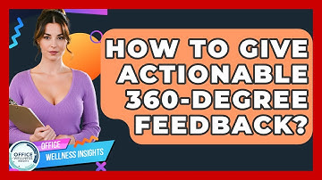 How To Give Actionable 360-Degree Feedback? - Office Wellness Insights