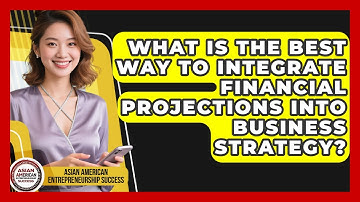 What Is The Best Way To Integrate Financial Projections Into Business Strategy?